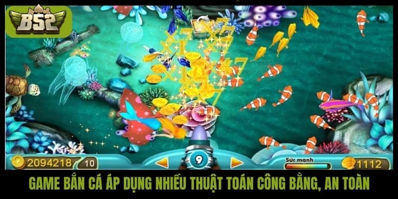 Game bắn cá áp dụng nhiều thuật toán công bằng, an toàn