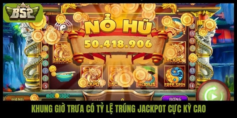 Khung giờ trưa có tỷ lệ trúng jackpot cực kỳ cao