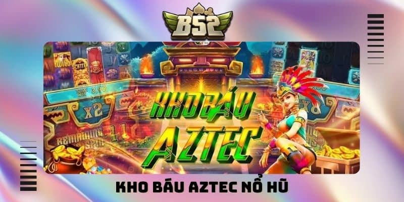 kho báu Aztec nổ hũ